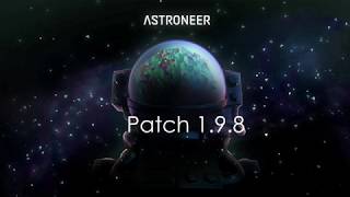 Astroneer Notas del Patch 1.9.8