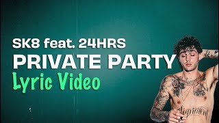 SK8 feat. 24HRS - Private Party (Lyrics)  ? ? ?