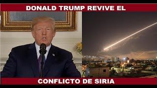 DONALD TRUMP REVIVE EL CONFLICTO DE SIRIA