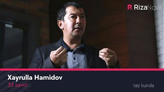 33 savol - Xayrulla Hamidov (tez kunda)