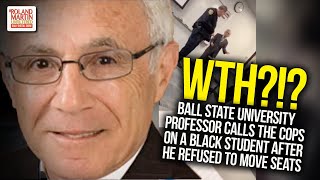 WTH?!? Ball State Univ. Professor Calls The Cops On A Black Student After He Refused To Move Seats