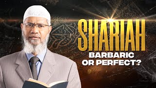 SHARIAH - BARBARIC OR PERFECT? | LECTURE | DR ZAKIR NAIK
