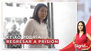 Keiko Fujimori podría regresar a prisión | Sigrid.pe