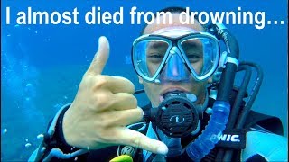 I almost died from drowning...
