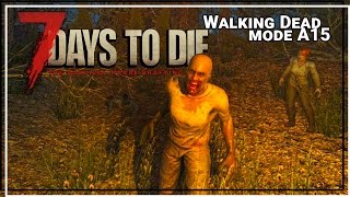★ 7 Days to Die alpha 15 Walking Dead mode - pt 12 - single player gameplay (let's play alpha 15)