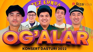 Og'alar jamoasi konsert dasturi 2022 (tez kunda)