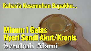 HANYA RUTIN MINUM INI, NYERI SENDI AYAHKU TAK PERNAH KAMBUH LAGI SAMPAI SEKARANG