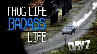 THUG LIFE - MY BADASS LIFE IN DAYZ ( DAYZ STANDALONE )