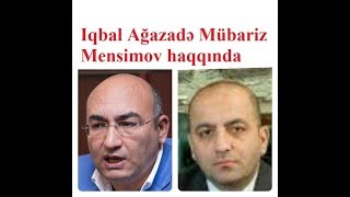 Iqbal Ağazadə: "Mübariz Mensimov hakimiyyətdən demokratiya gözləyirdi, amma..."