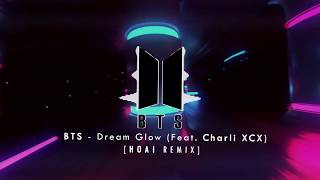 BTS (방탄소년단) - DREAM GLOW (Feat.Charli XCX) (HOAI REMIX )