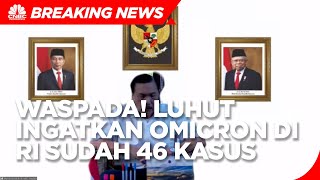 Waspada! Luhut Ingatkan Omicron di RI Sudah 46 Kasus