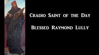 Cradio Saint of the Day: Blessed Raymond Lully