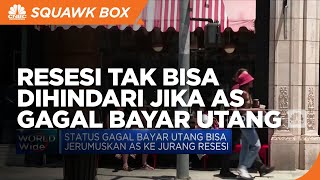 Resesi Tak Bisa Dihindari Jika AS Gagal Bayar Utang