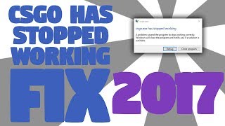 csgo.exe has stopped working fix 6/6/2017 (for me)
