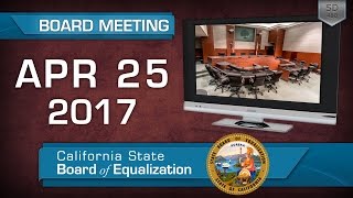 April 25, 2017 California State Board of Equalization Board Meeting