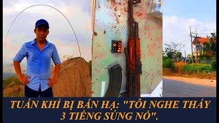 BẮN HẠ TUẤN "KHỈ": "TÔI NGHE THẤY 3 TIẾNG SÚNG NỔ"