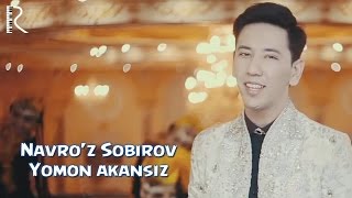 Navro'z Sobirov - Yomon akansiz | Навруз Собиров - Ёмон акансиз