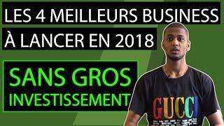 LES 4 MEILLEURS BUSINESS À LANCER EN 2018 (sans gros investissement)