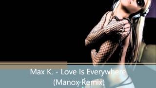 Max K. - Love Is Everywhere (Manox Remix) [HD]