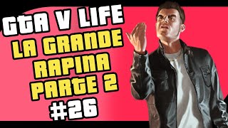 LA GRANDE RAPINA PARTE 2 - GTA 5 VITA REALE - FULL RP - FIVEM MOD ITA - #26