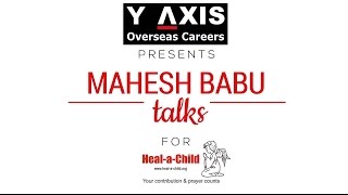 Y-Axis presents Mahesh Babu talks for Heal-a-Child Foundation