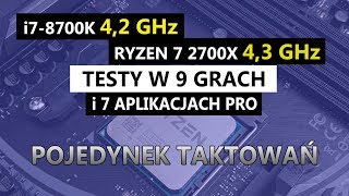 i7-8700k 4.2GHz vs Ryzen 2700X 4.3GHz | Test w 9 grach | 1080p | Oraz aplikacjach pro.
