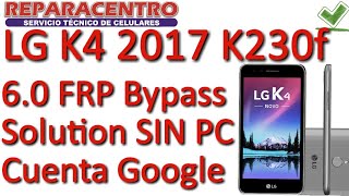 LG K4 2017 X230F 6.0 FRP Bypass Solución SIN PC Cuenta Google