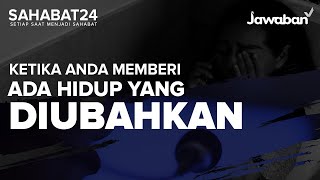 Ketika Anda Memberi Ada Hidup Yang Diubahkan | SAHABAT24