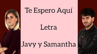 TE ESPERO AQUÍ/LETRA/JAVY Y SAMANTHA