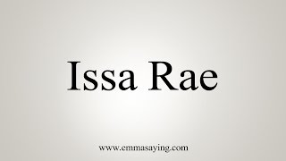 How to Pronounce Issa Rae