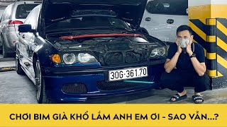 Chơi Bim già - BMW E46 cũ khổ lắm anh em ơi, nhưng sao vẫn chơi?