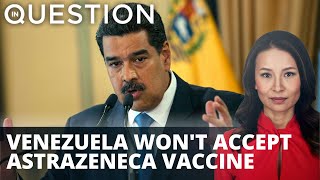 Venezuela won’t accept AstraZeneca vaccine through Covax plan