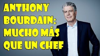 Anthony Bourdain: mucho mas que un chef - reflexión