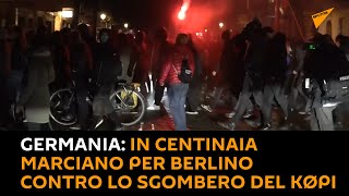 #Germania: in centinaia marciano per #Berlino contro lo sgombero del Køpi