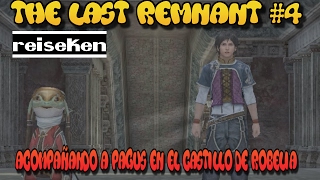 Guía-The last Remnant-cap4-Reiseken-Acompañando a Pagus en el Castillo de Robelia