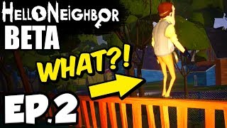 Hello Neighbor [Beta] Ep.2 - WHAT IS HE DOING?! (Hello Neighbor Beta Game)