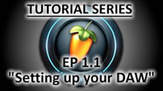 1.1 FL Studio Tutorial "Setting Up your DAW"