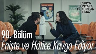 Enişte ve Hatice kavga ediyor - Eşkıya Dünyaya Hükümdar Olmaz 90. Bölüm
