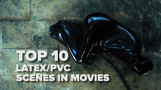 Top 10 latex/PVC scenes in Movies [SPOILER ALERT]