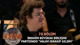 İbrahim Büyükak birleşme partisinde: "Halayı yarıda bırakıp geldim" | 70. Bölüm | Survivor 2018