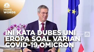 Covid-19 Varian Omicron Mengancam, Ini Kata Dubes Uni Eropa