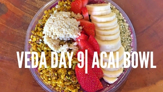 VEDA Day 9| How to Eat An Acai Bowl| ibyl
