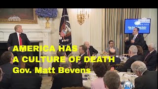 CULTURE OF DEATH! Must be confronted,’ Gov  Matt Bevens, at White House, Gov  Meeting with Pres  Tru