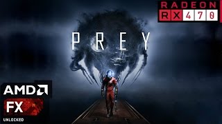 Prey 2017 - RX 470 - FX 6300 - 8GB RAM - 1080p