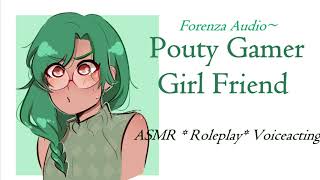Roleplay: ASMR: Cute Tilted Gamer Girl Friend Needs Affection