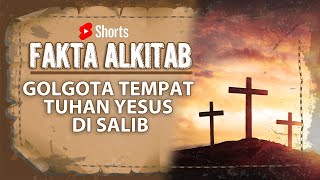 #FaktaAlkitab Shorts | GOLGOTA TEMPAT TUHAN YESUS DI SALIB