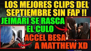 LOS MEJORES CLIPS DEL SEPTIEMBRE SIN FAP - JEIMARI SE RASCA EL CUL0 - ACCEL BESA A MATTHEW | DOTA 2