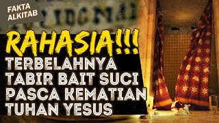 RAHASIA DIBALIK TERBELAHNYA TABIR BAIT SUCI PASCA KEMATIAN TUHAN YESUS | #faktaalkitab