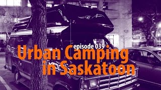 Urban Camping in Saskatoon - Van Life 039