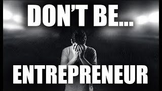 Dont be an Entrepreneur | Kickstart Motivation #33